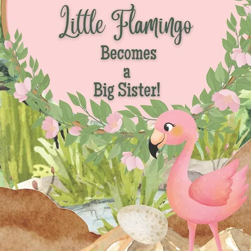 Little Flamingo Becomes a Big Sister!: I'm a New Big Sister!