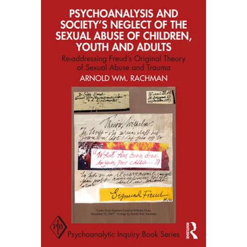 Psychoanalysis and Society's Neglect of the Sexual Abuse of Children, Youth and Adults: Re-Addressing Freud's Original Theory of Sexual Abuse and Trau