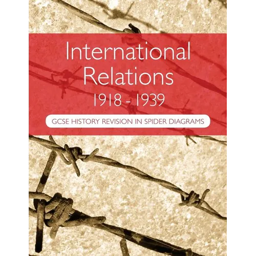 International Relations 1918-1939: GCSE History Revision in Spider Diagrams: The Versailles Peace Treaties, the League of Nations, Hitler's foreign po
