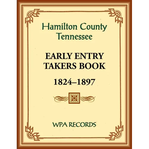 Hamilton County, Tennessee Early Entry Takers Book, 1824-1897