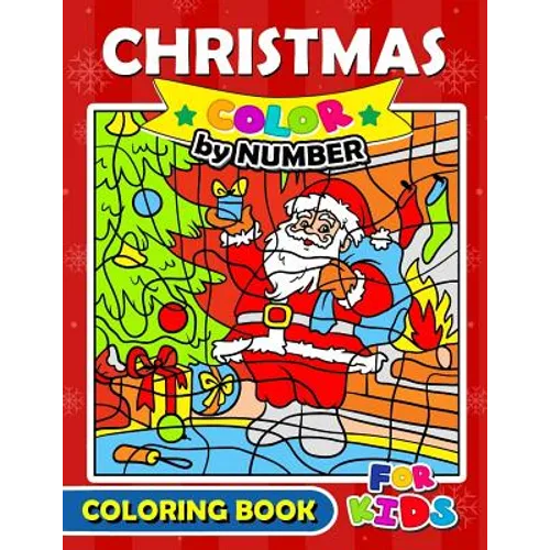 Christmas Color by Number Coloring Book for Kids: Merry X'Mas Coloring for Children, boy, girls, kids Ages 2-4,3-5,4-8