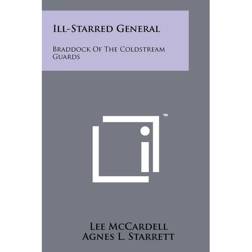 Ill-Starred General: Braddock of the Coldstream Guards