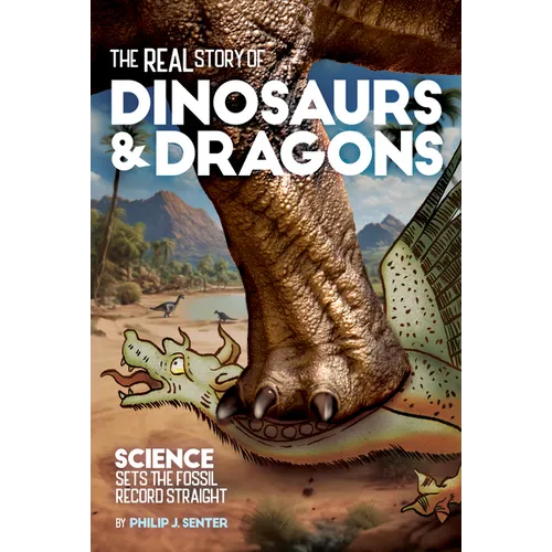 The Real Story of Dinosaurs and Dragons: Science Sets the Fossil Record Straight