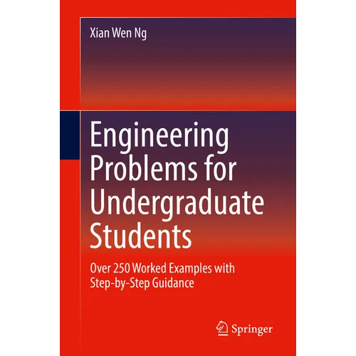 Engineering Problems for Undergraduate Students: Over 250 Worked Examples with Step-By-Step Guidance