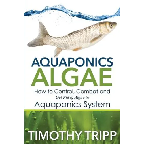 Aquaponics Algae: How to Control, Combat and Get Rid of Algae in Aquaponics System