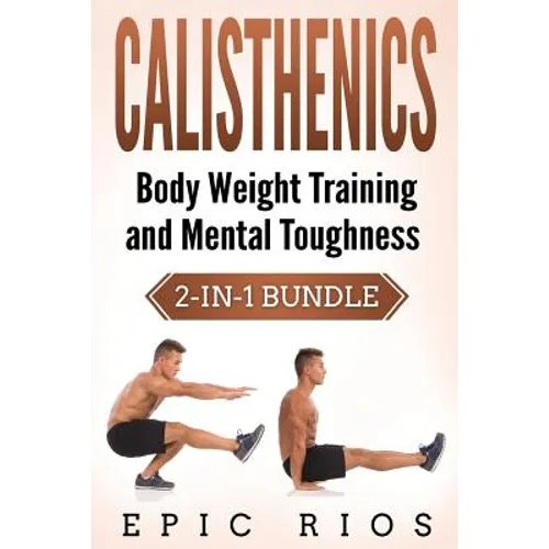 Calisthenics: Body Weight Training and Mental Toughness