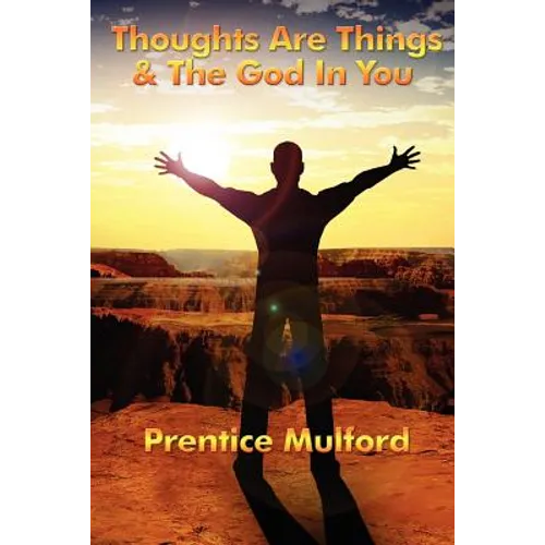 Thoughts Are Things & the God in You: A Sublime Book