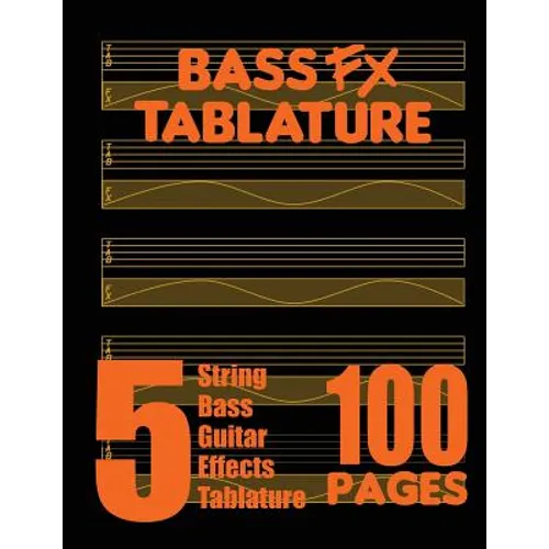 Bass FX Tablature 5-String Bass Guitar Effects Tablature 100 Pages
