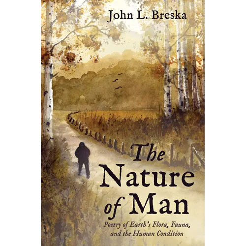 The Nature of Man: Poetry of Earth's Flora, Fauna, and the Human Condition