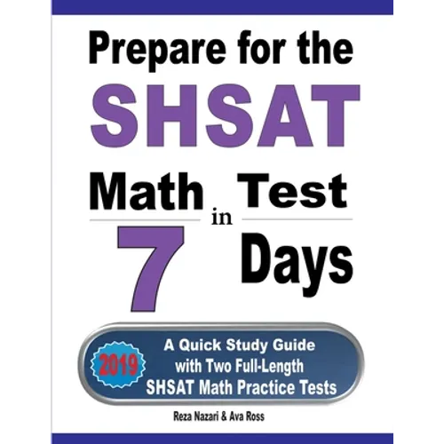 Prepare for the SHSAT Math Test in 7 Days: A Quick Study Guide with Two Full-Length SHSAT Math Practice Tests