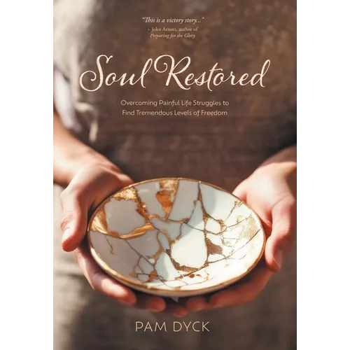 Soul Restored: Overcoming Painful Life Struggles to Find Tremendous Levels of Freedom