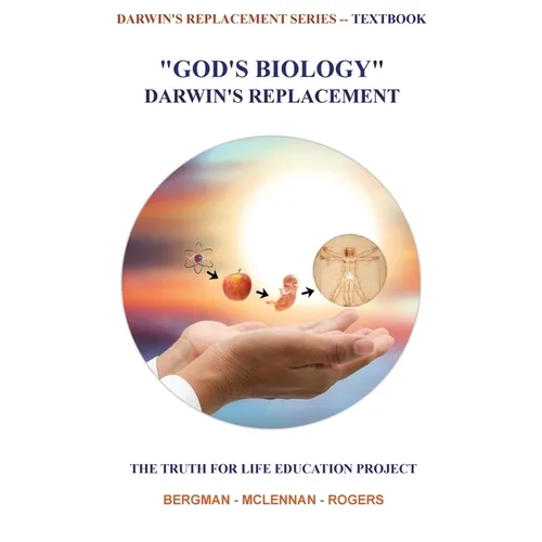 God's Biology - Darwin's Replacement: The Truth for Life Education Project