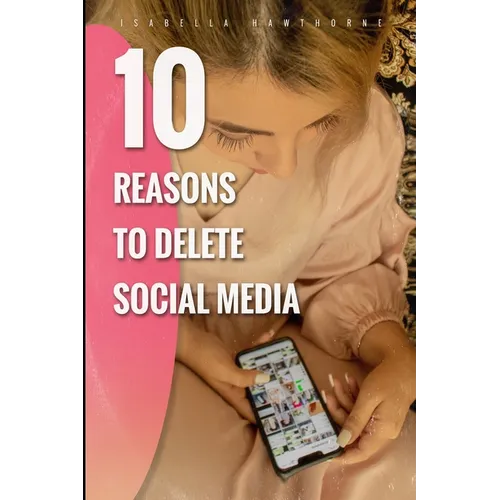 10 Reasons to Delete Social Media