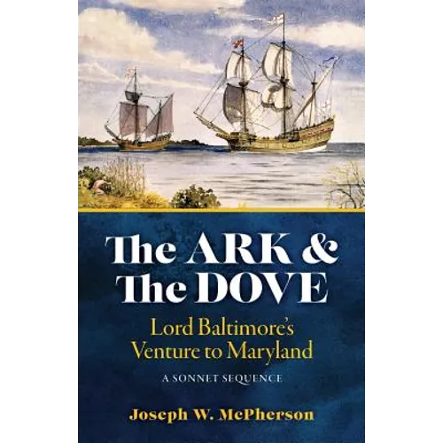 The Ark and the Dove: A Sonnet Sequence: Lord Baltimore's Venture into Maryland