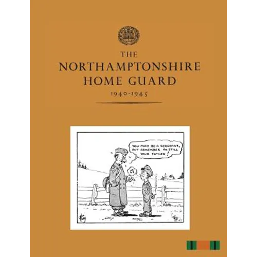 The Northamptonshire Home Guard 1940-1945