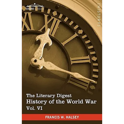 The Literary Digest History of the World War, Vol. VI (in Ten Volumes, Illustrated): Compiled from Original and Contemporary Sources: American, Britis