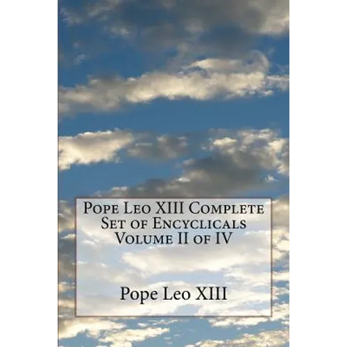 Pope Leo XIII Complete Set of Encyclicals Volume II of IV