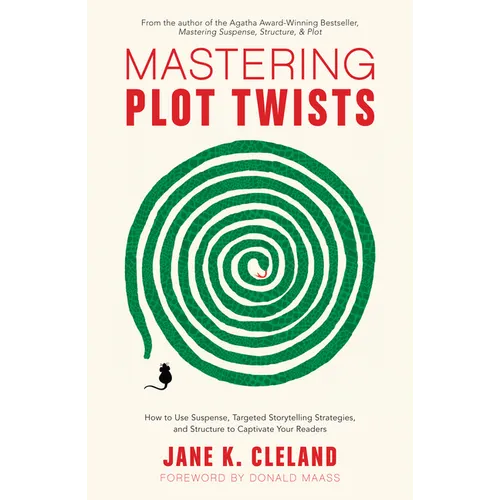 Mastering Plot Twists: How to Use Suspense, Targeted Storytelling Strategies, and Structure to Captivate Your Readers