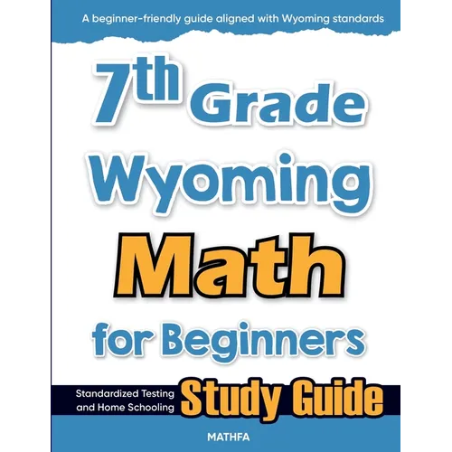 7th Grade Wyoming Math for Beginners: Standardized Testing and Home Schooling Study Guide