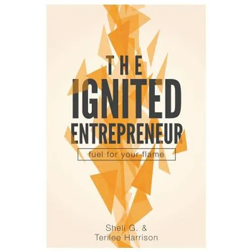 The Ignited Entrepreneur: Fuel for Your Flame