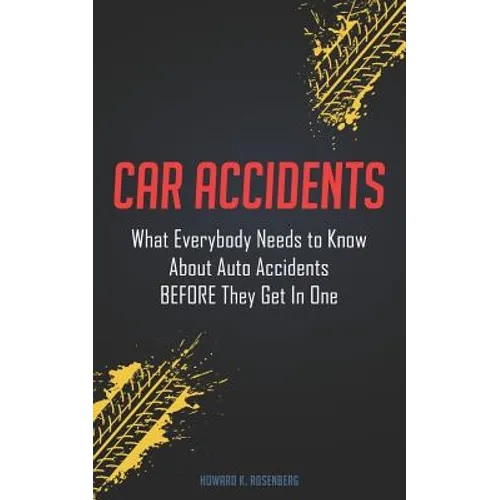 Car Accidents: What Everybody Needs to Know About Auto Accidents BEFORE They Get In One