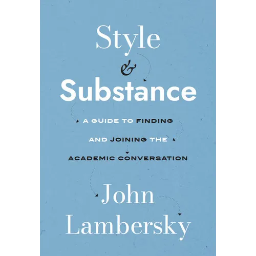 Style and Substance: A Guide to Finding and Joining the Academic Conversation
