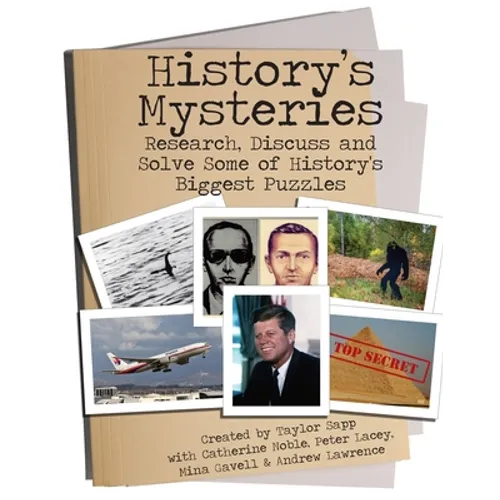 History's Mysteries: Research, Discuss and Solve some of History's Biggest Puzzles