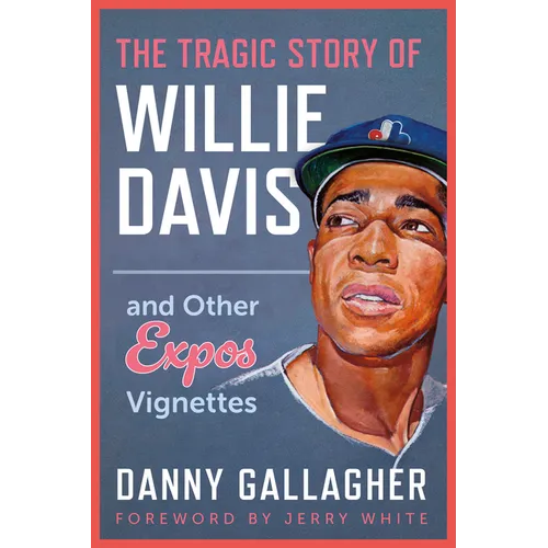 The Tragic Story of Willie Davis: And Other Expos Vignettes