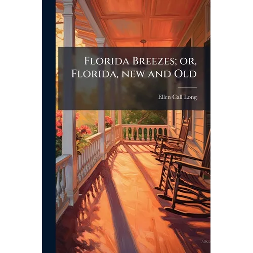 Florida Breezes; or, Florida, new and Old