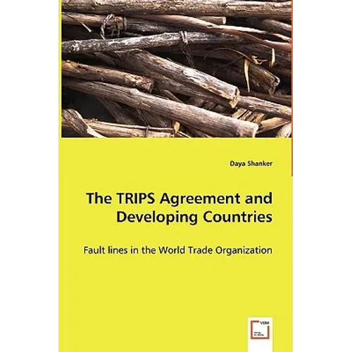 The TRIPS Agreement and Developing Countries - Fault lines in the World Trade Organization