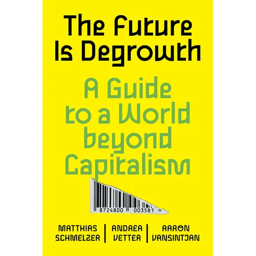The Future Is Degrowth: A Guide to a World Beyond Capitalism