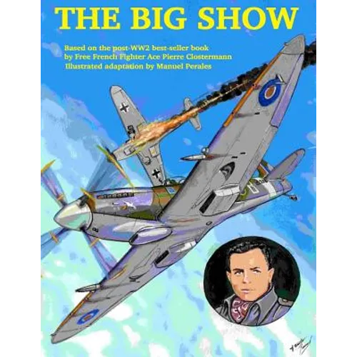 The Big Show Volume I: The story of a Free French R.A.F fighter pilot during WWII