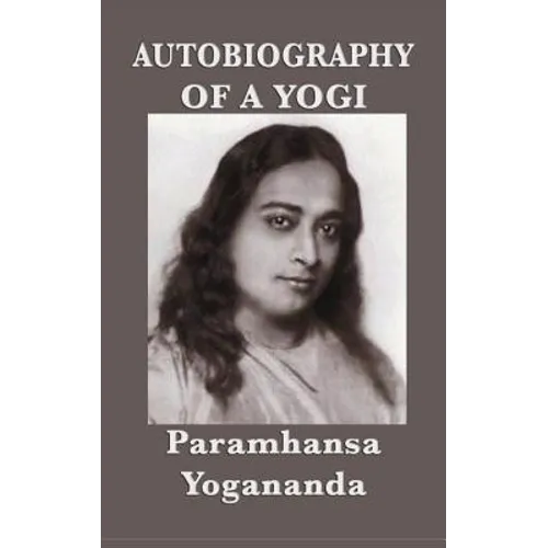 Autobiography of a Yogi: A Classic Spiritual Memoir of Yoga, Meditation, and Self-Realization