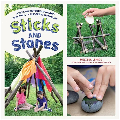Sticks and Stones: A Kid's Guide to Building and Exploring in the Great Outdoors