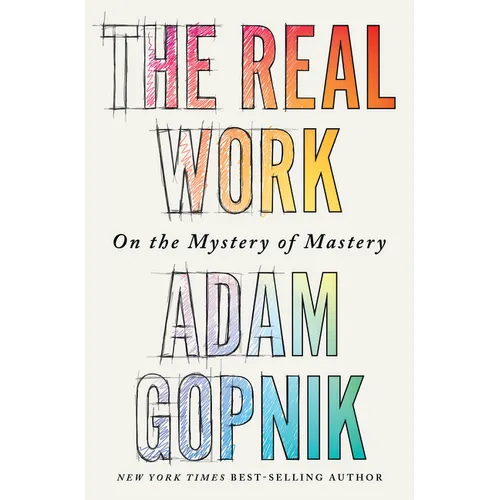 The Real Work: On the Mystery of Mastery