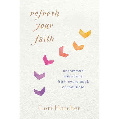 Refresh Your Faith: Uncommon Devotions from Every Book of the Bible
