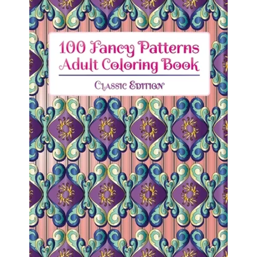 100 Fancy Patterns Adult Coloring Book: Classic Edition