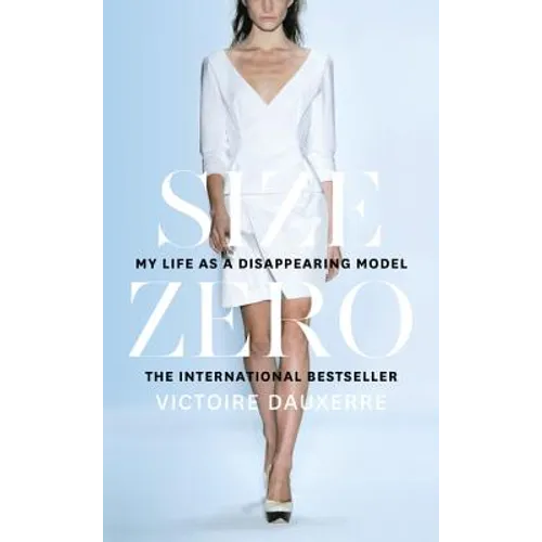 Size Zero: My Life as a Disappearing Model