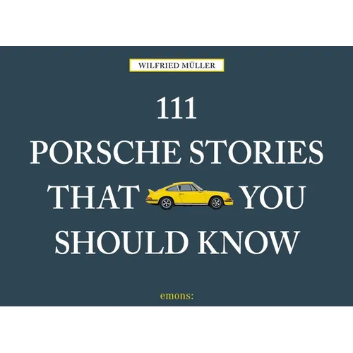111 Porsche Stories That You Should Know