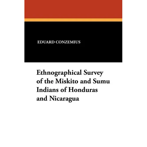 Ethnographical Survey of the Miskito and Sumu Indians of Honduras and Nicaragua