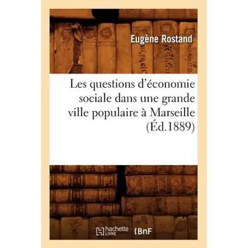 Les Questions d'Économie Sociale Dans Une Grande Ville Populaire À Marseille (Éd.1889)