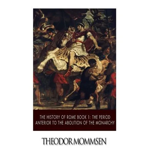 The History of Rome Book 1: The Period Anterior to the Abolition of the Monarchy