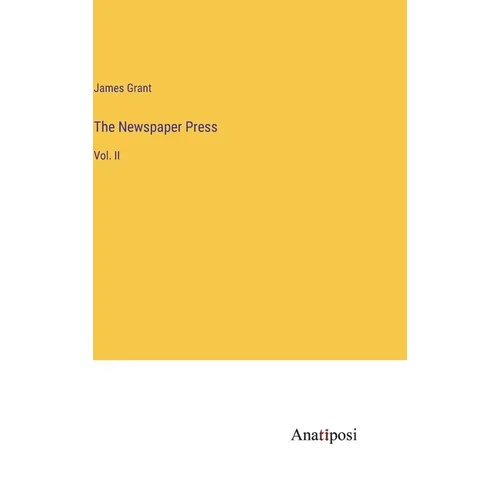 The Newspaper Press: Vol. II