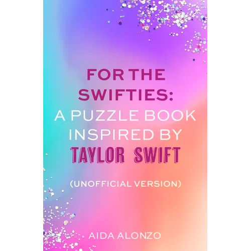 For the Swifties: A Puzzle Book Inspired by Taylor Swift (Unofficial Version): (Unofficial Version)