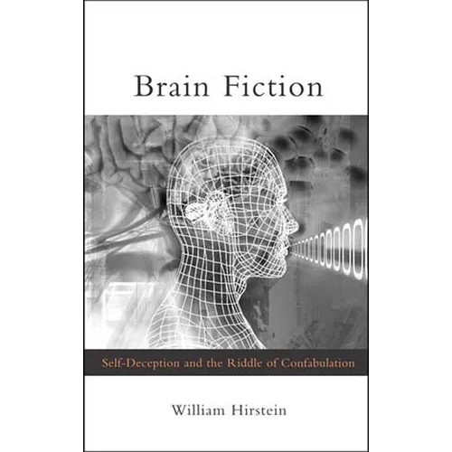 Brain Fiction: Self-Deception and the Riddle of Confabulation