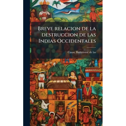 Breve relacion de la destruccion de las Indias Occidentales
