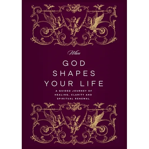 When God Shapes Your Life: A Guided Journey of Healing, Clarity, and Spiritual Renewal: A Guided Journey of Healing, Clarity, and Spiritual Renewal