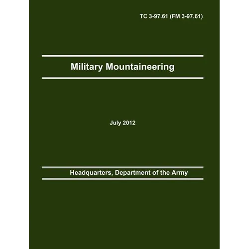 Military Mountaineering: The Official U.S. Army Training Manual TC 3-97.61 (FM 3-97.61)