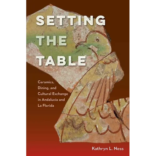 Setting the Table: Ceramics, Dining, and Cultural Exchange in Andalucía and La Florida