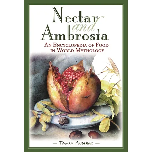 Nectar & Ambrosia: An Encyclopedia of Food in World Mythology